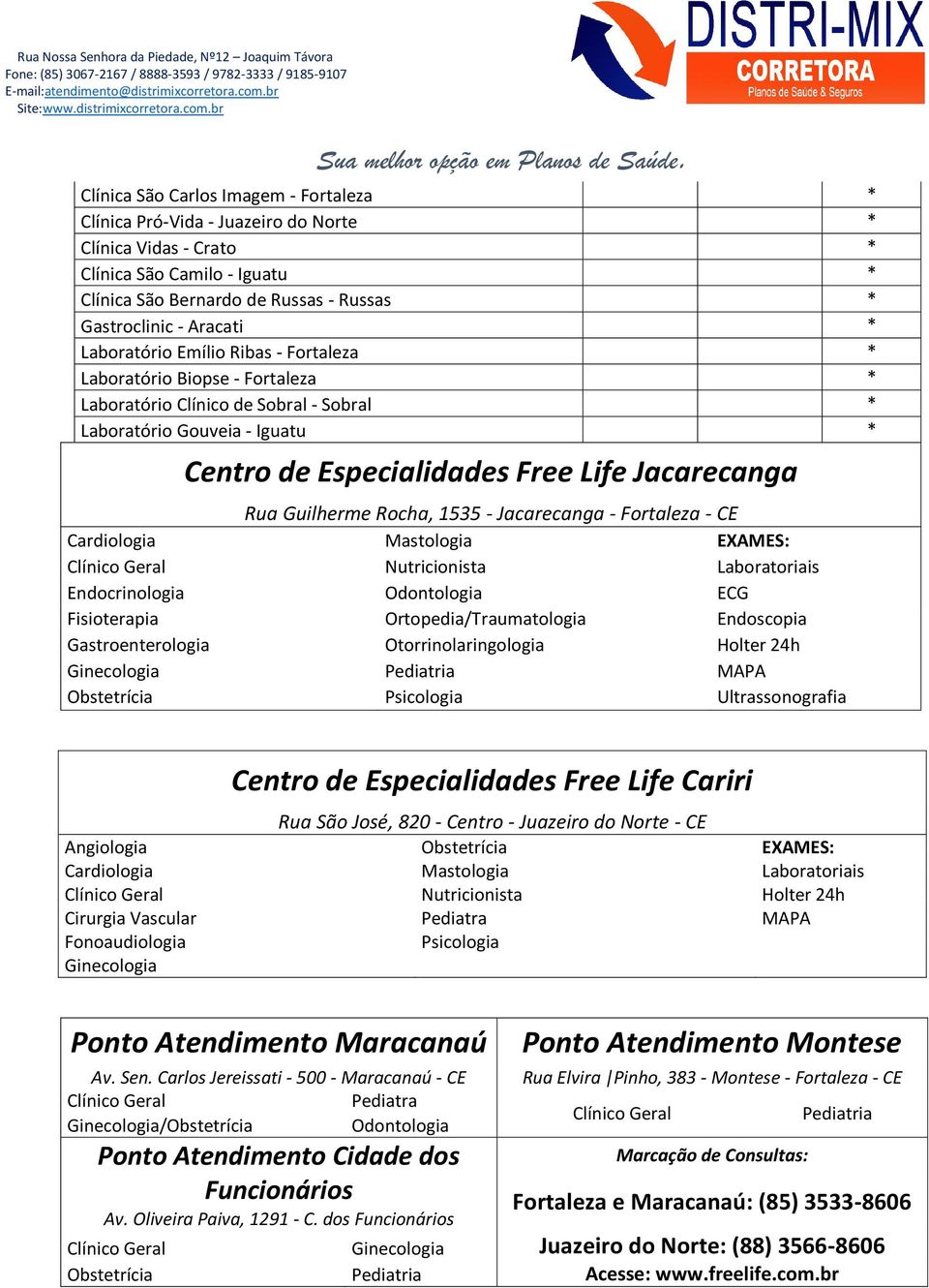 Guilherme Rocha, 1535 - Jacarecanga - Fortaleza - CE Cardiologia Mastologia EXAMES: Clínico Geral Nutricionista Laboratoriais Endocrinologia Odontologia ECG Fisioterapia Ortopedia/Traumatologia