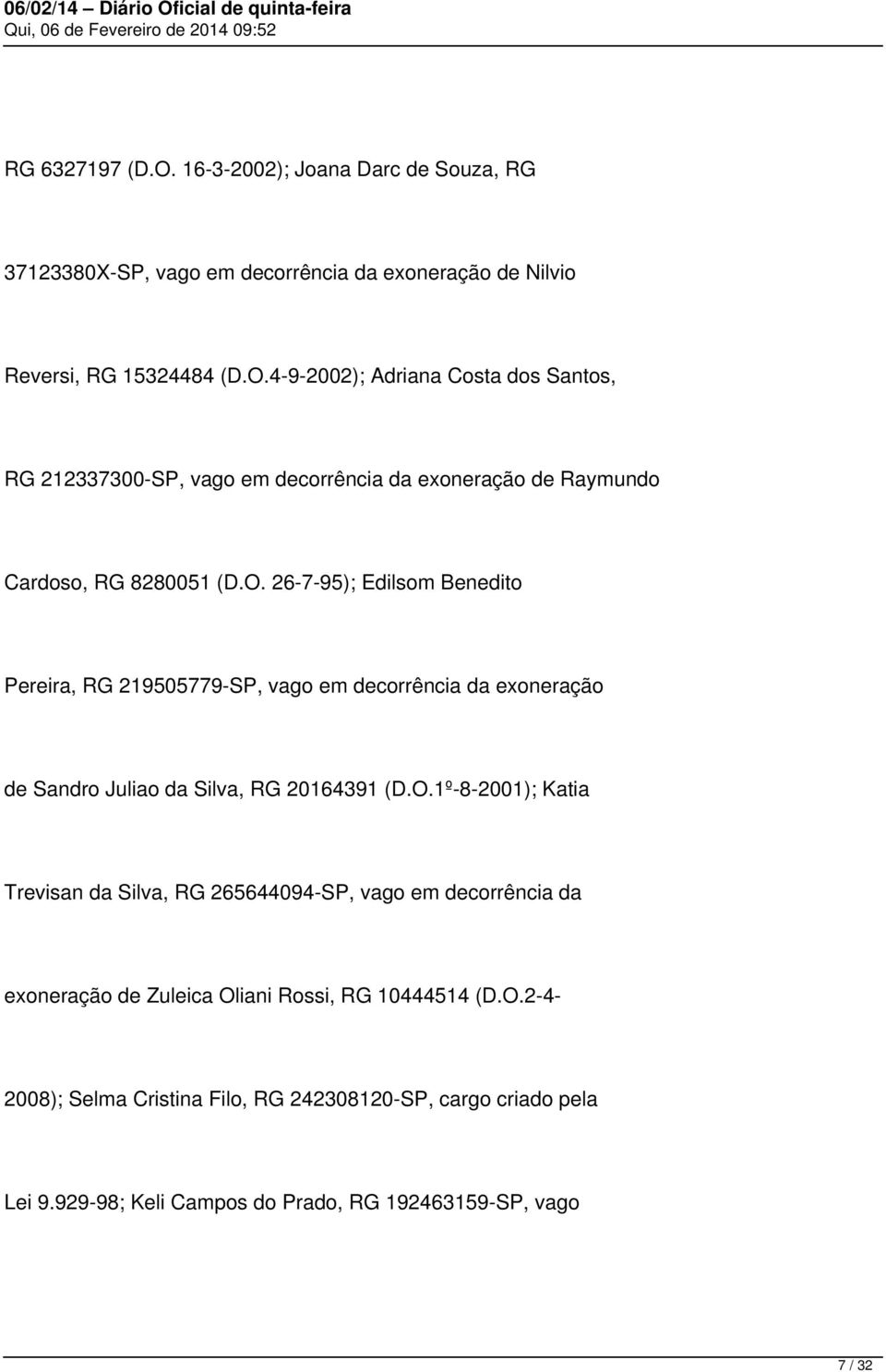 O.2-4- 2008); Selma Cristina Filo, RG 242308120-SP, cargo criado pela Lei 9.929-98; Keli Campos do Prado, RG 192463159-SP, vago 7 / 32