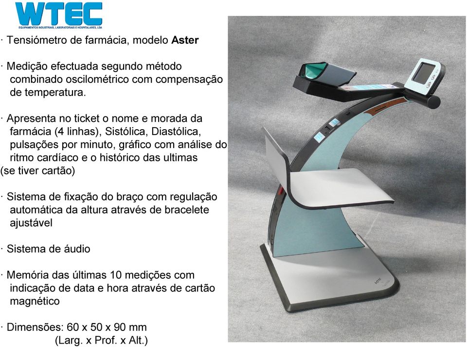 cardíaco e o histórico das ultimas (se tiver cartão) Sistema de fixação do braço com regulação automática da altura através de bracelete