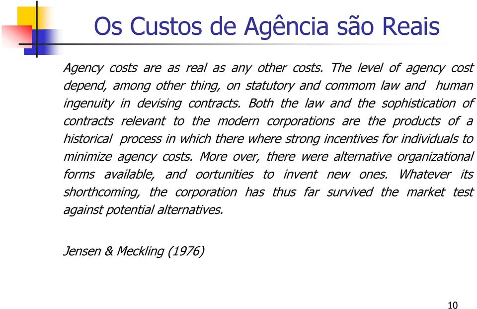 Both the law and the sophistication of contracts relevant to the modern corporations are the products of a historical process in which there where strong