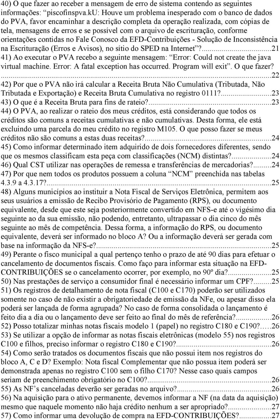 escrituração, conforme orientações contidas no Fale Conosco da EFD-Contribuições - Solução de Inconsistência na Escrituração (Erros e Avisos), no sítio do SPED na Internet?