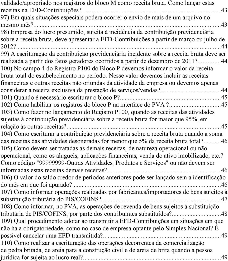 ...43 98) Empresa do lucro presumido, sujeita à incidência da contribuição previdenciária sobre a receita bruta, deve apresentar a EFD-Contribuições a partir de março ou julho de 2012?