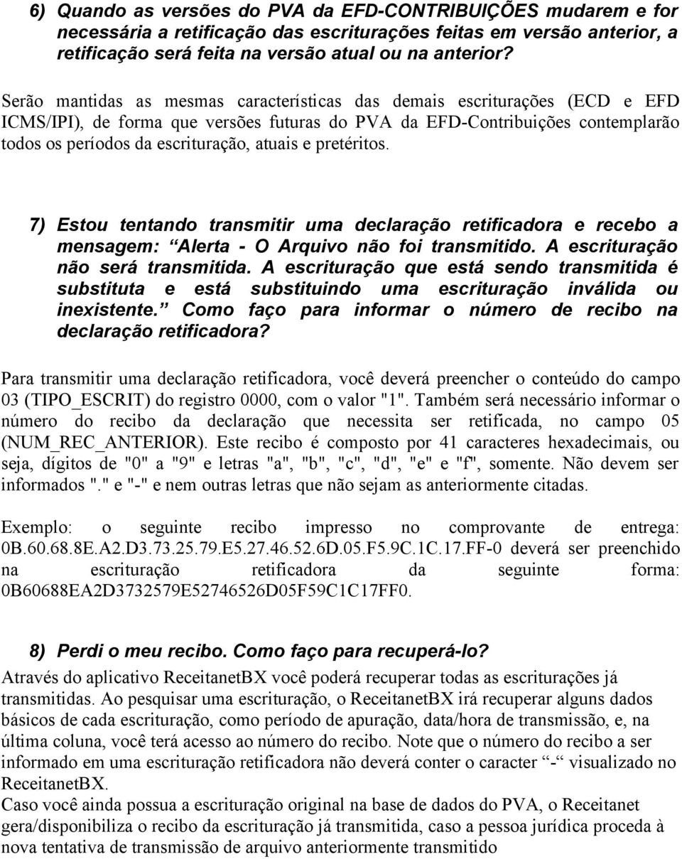 e pretéritos. 7) Estou tentando transmitir uma declaração retificadora e recebo a mensagem: Alerta - O Arquivo não foi transmitido. A escrituração não será transmitida.