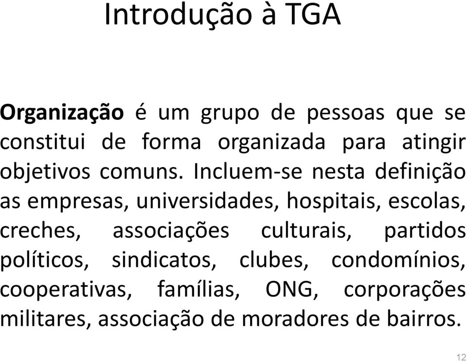 Incluem-se nesta definição as empresas, universidades, hospitais, escolas, creches,