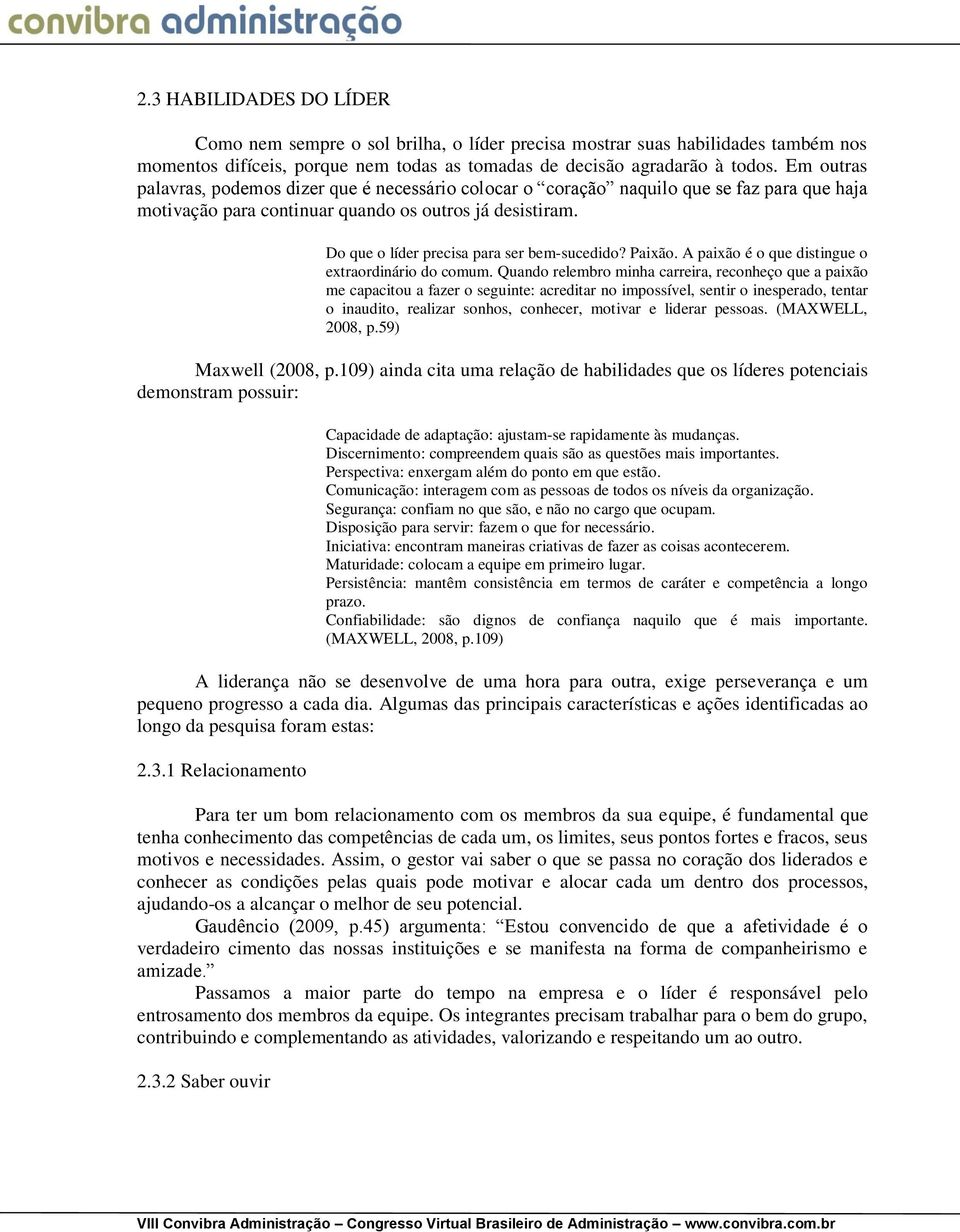 Do que o líder precisa para ser bem-sucedido? Paixão. A paixão é o que distingue o extraordinário do comum.