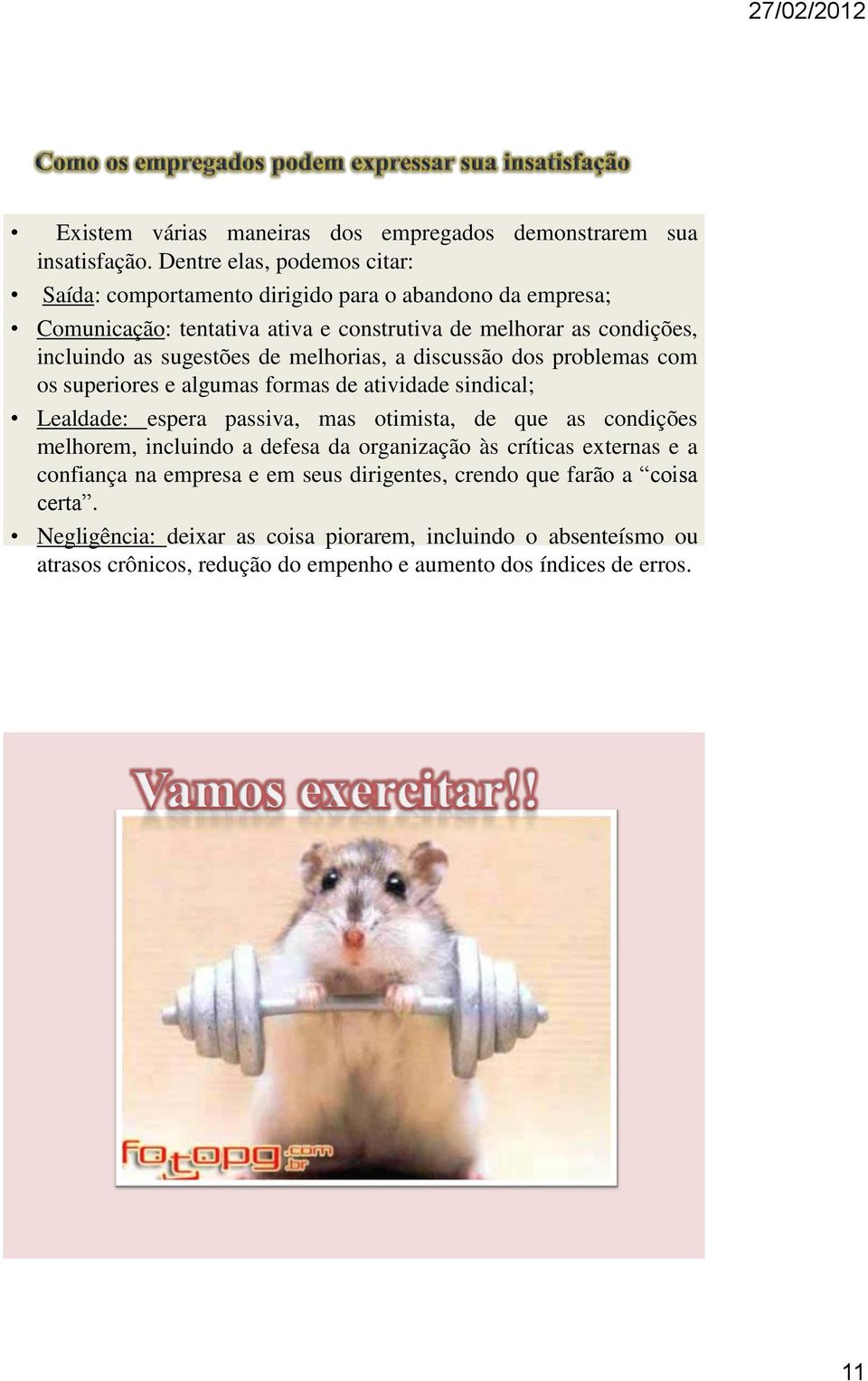 sugestões de melhorias, a discussão dos problemas com os superiores e algumas formas de atividade sindical; Lealdade: espera passiva, mas otimista, de que as condições