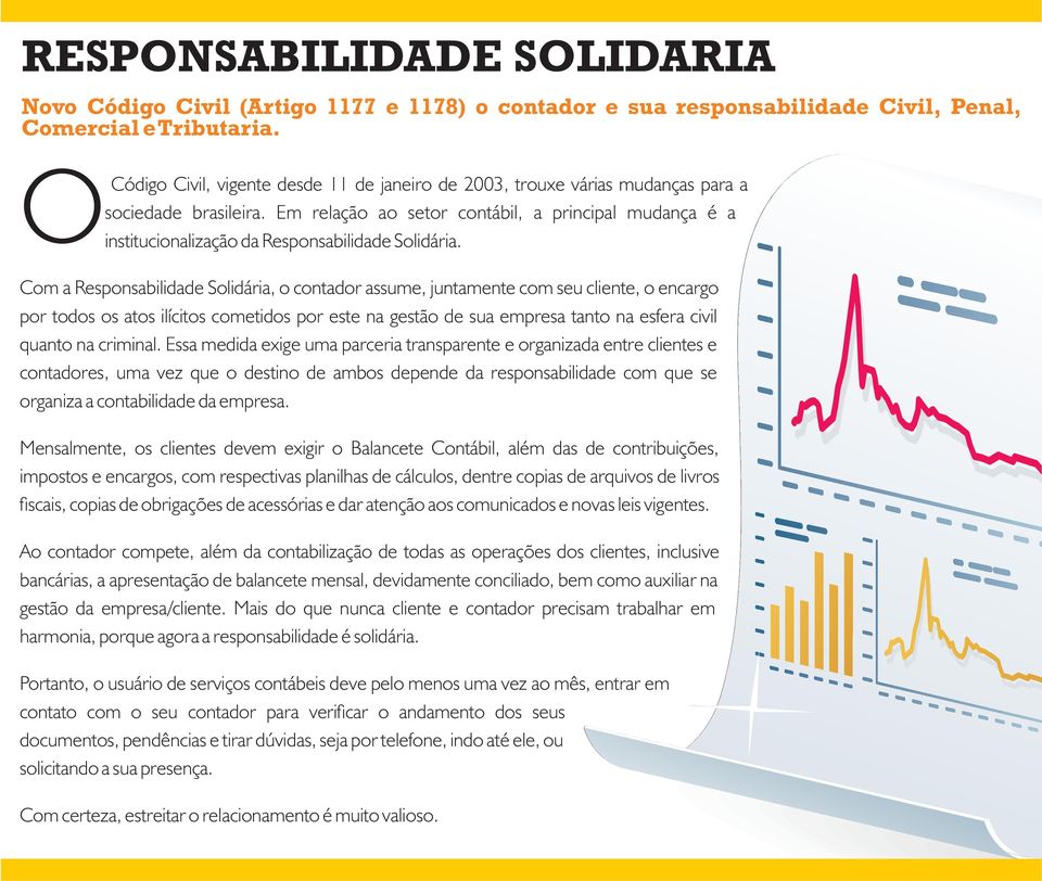 Em relação ao setor contábil, a principal mudança é a institucionalização da Responsabilidade Solidária.