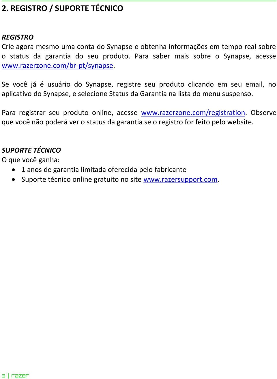 Se você já é usuário do Synapse, registre seu produto clicando em seu email, no aplicativo do Synapse, e selecione Status da Garantia na lista do menu suspenso.