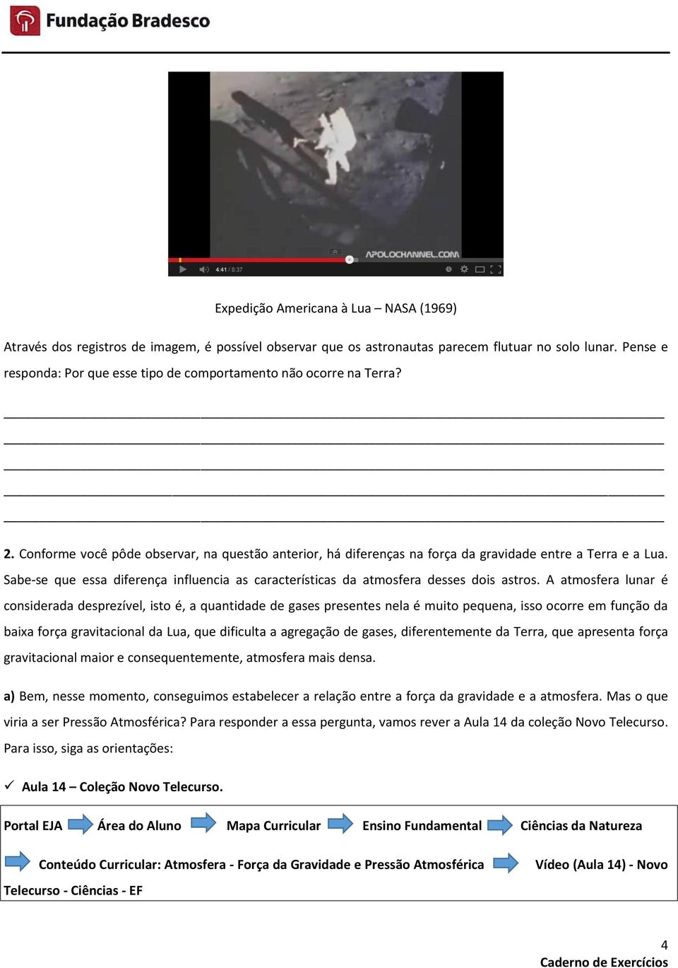 Sabe-se que essa diferença influencia as características da atmosfera desses dois astros.