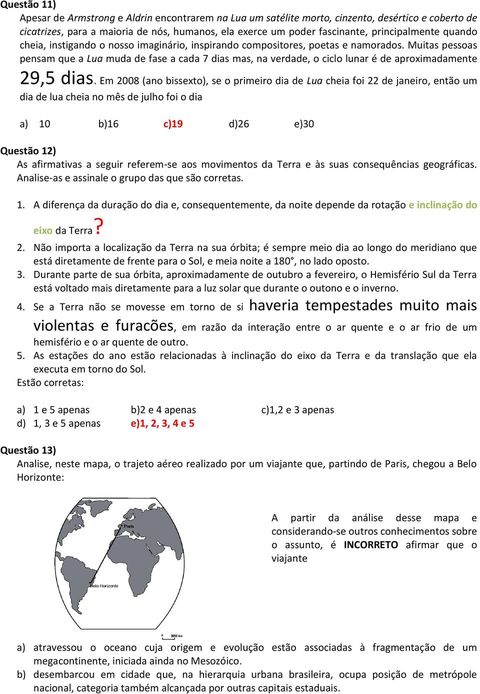 Muitas pessoas pensam que a Lua muda de fase a cada 7 dias mas, na verdade, o ciclo lunar é de aproximadamente 29,5 dias.