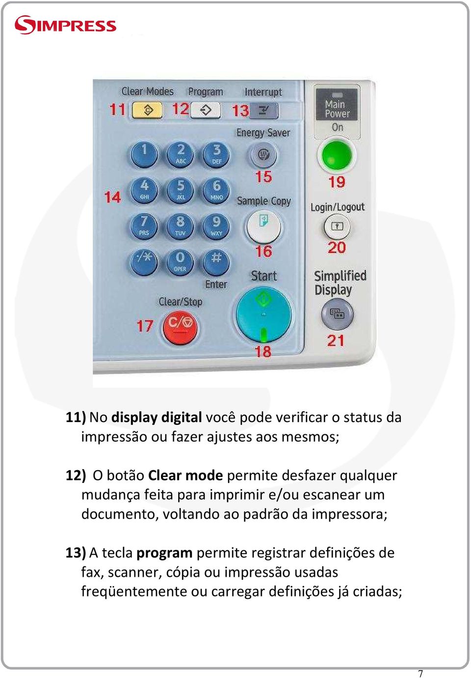 documento, voltando ao padrão da impressora; 13) A tecla program permite registrar definições