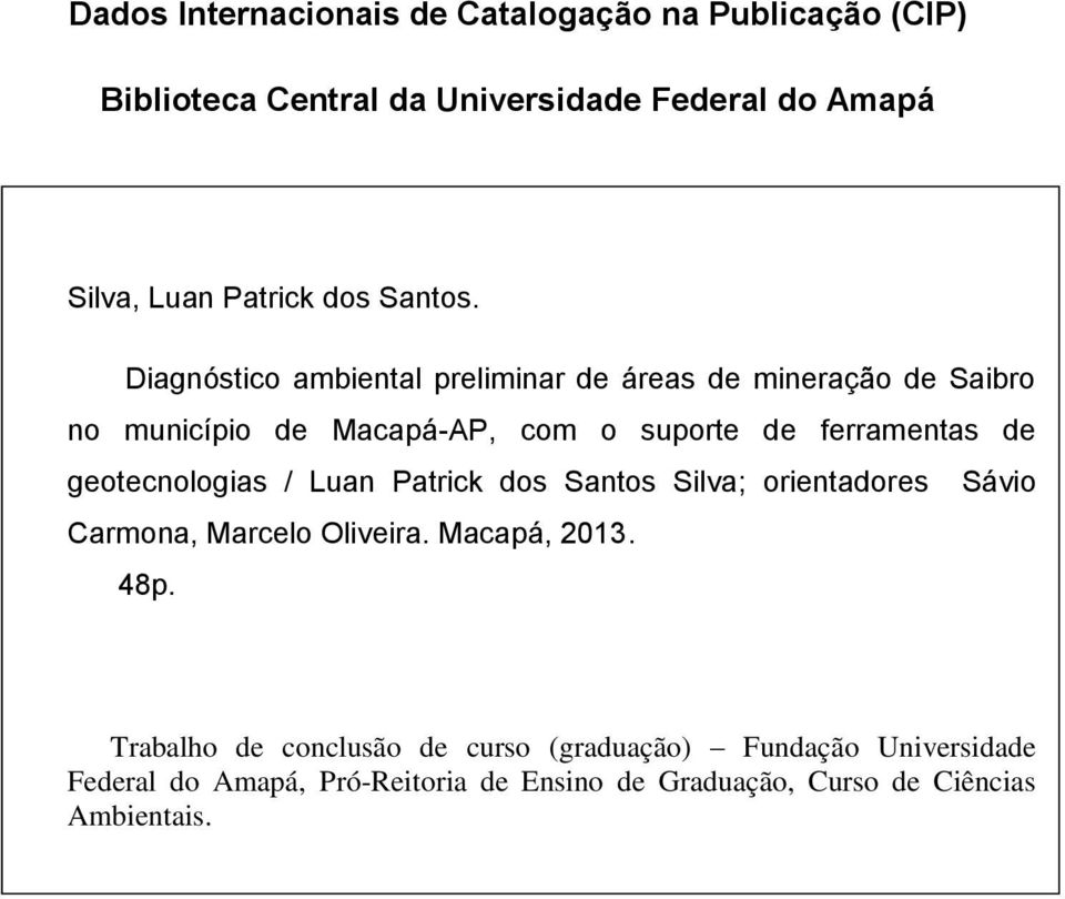 Carmona, Marcelo Oliveira. Macapá, 2013. 48p. Trabalho de conclusão de curso (graduação) Fundação Universidade Federal do Amapá, Pró-Reitoria de Ensino de Graduação, Curso de Ciências Ambientais.