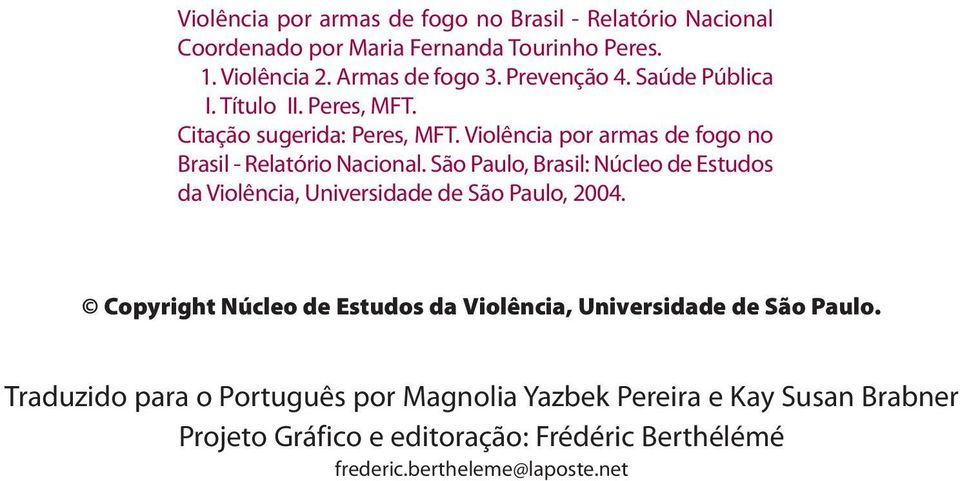 São Paulo, Brasil: Núcleo de Estudos da Violência, Universidade de São Paulo, 2004.
