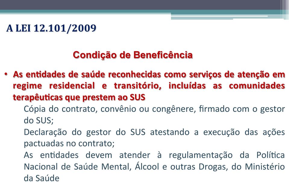 transitório, incluídas as comunidades terapêugcas que prestem ao SUS Cópia do contrato, convênio ou congênere, firmado