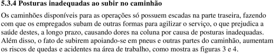 longo prazo, causando dores na coluna por causa de posturas inadequadas.