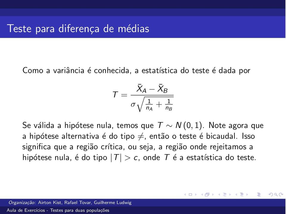 Note agora que a hipótese alternativa é do tipo =, então o teste é bicaudal.