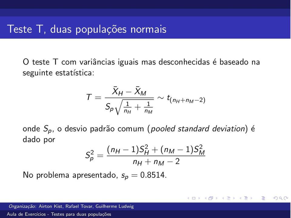 (nh +n M 2) n M onde S p, o desvio padrão comum (pooled standard deviation) é