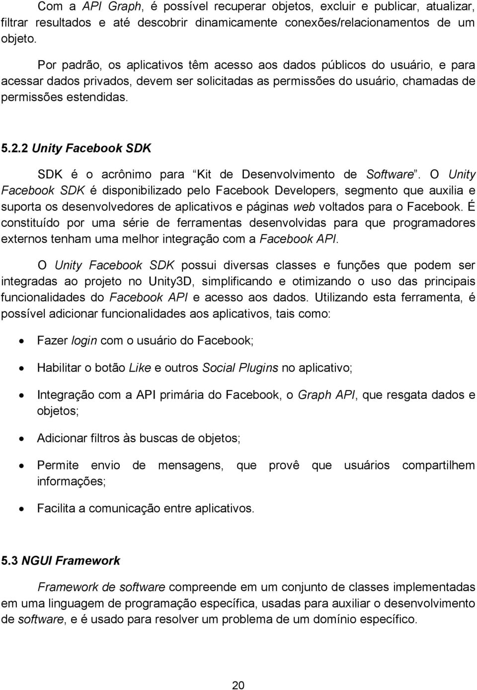 2 Unity Facebook SDK SDK é o acrônimo para Kit de Desenvolvimento de Software.