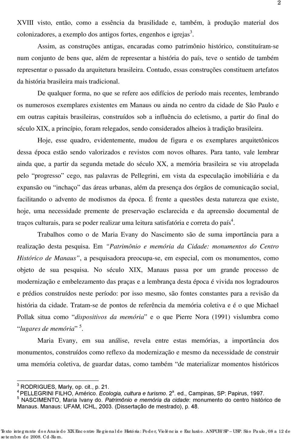 arquitetura brasileira. Contudo, essas construções constituem artefatos da história brasileira mais tradicional.