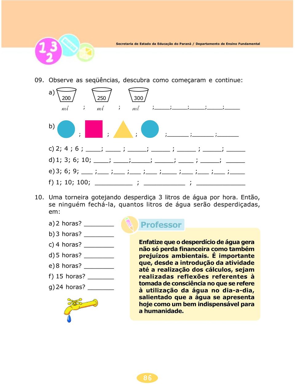 e)8 horas? f) 15 horas? g)24 horas? Enfatize que o desperdício de água gera não só perda financeira como também prejuízos ambientais.