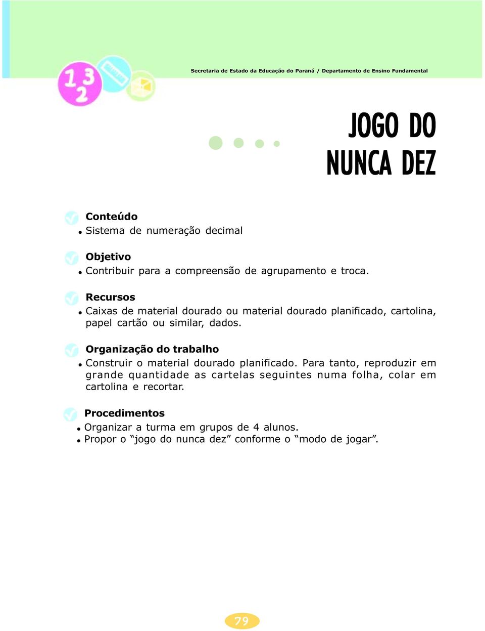 Organização do trabalho Construir o material dourado planificado.