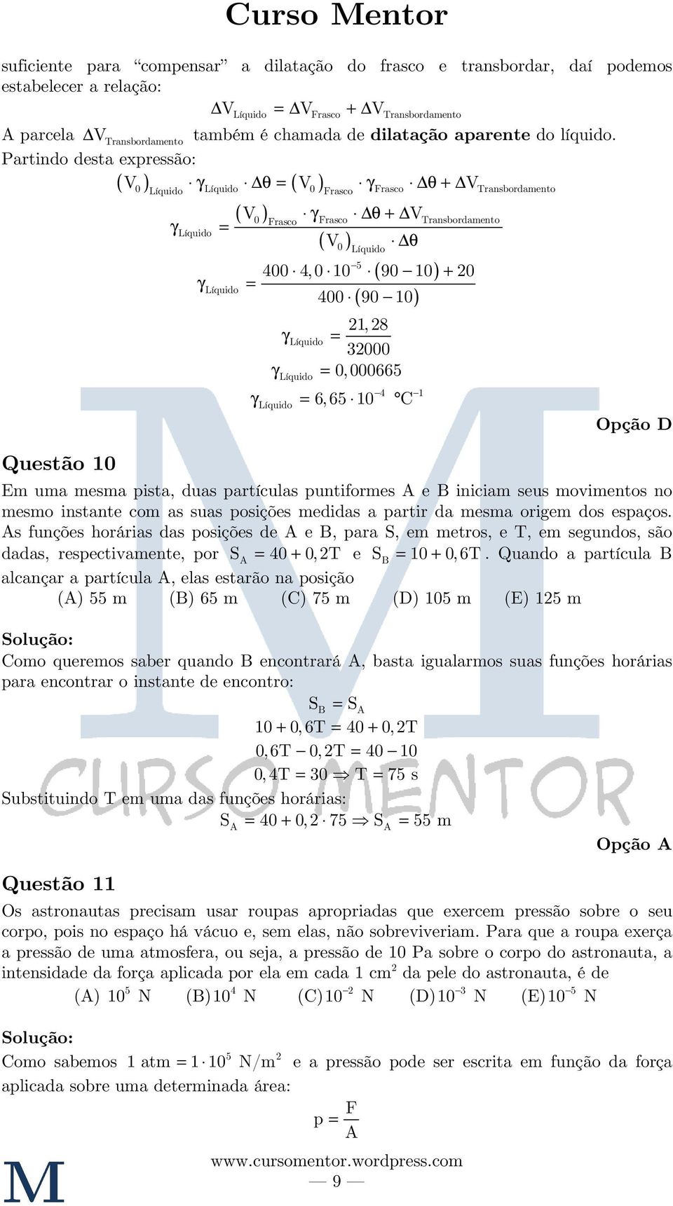 Partindo desta expressão: V γ θ V γ θ + V Questão 0 ( ) ( ) Frasco ( V ) γ θ + V Frasco γ ( V0 ) θ 5 ( ) γ 400 ( 90 0) 0 0 Frasco Transbordamento 0 Frasco Transbordamento 400 4,0 0 90 0 + 0,8 γ 000 γ