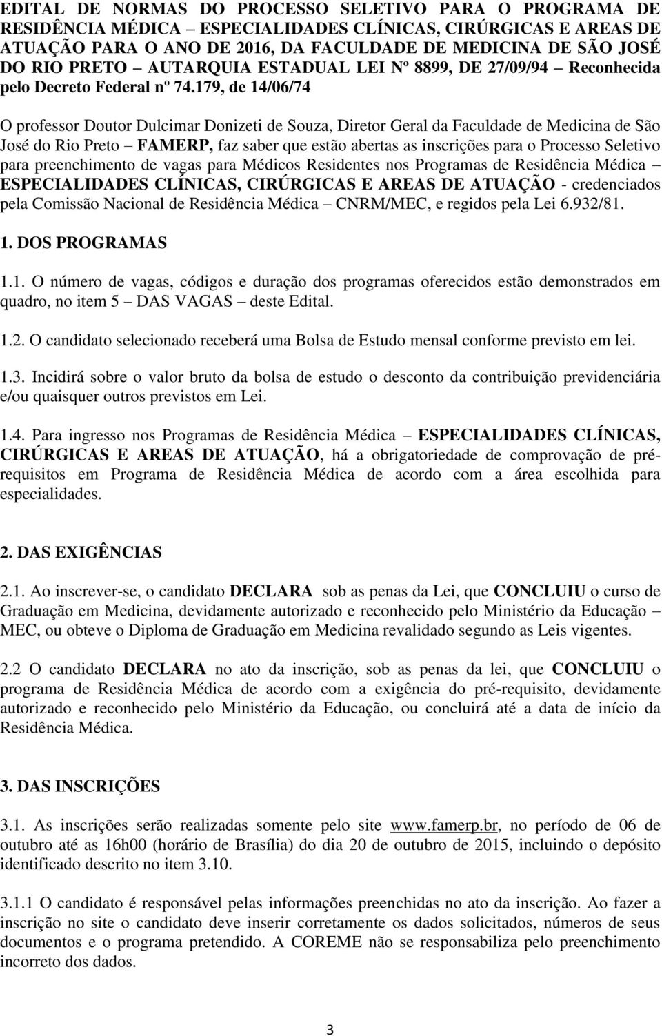 179, de 14/06/74 O professor Doutor Dulcimar Donizeti de Souza, Diretor Geral da Faculdade de Medicina de São José do Rio Preto FAMERP, faz saber que estão abertas as inscrições para o Processo