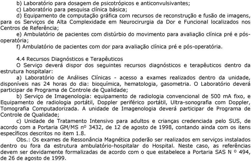 pósoperatória; f) Ambulatório de pacientes com dor para avaliação clínica pré e pós-operatória. 4.