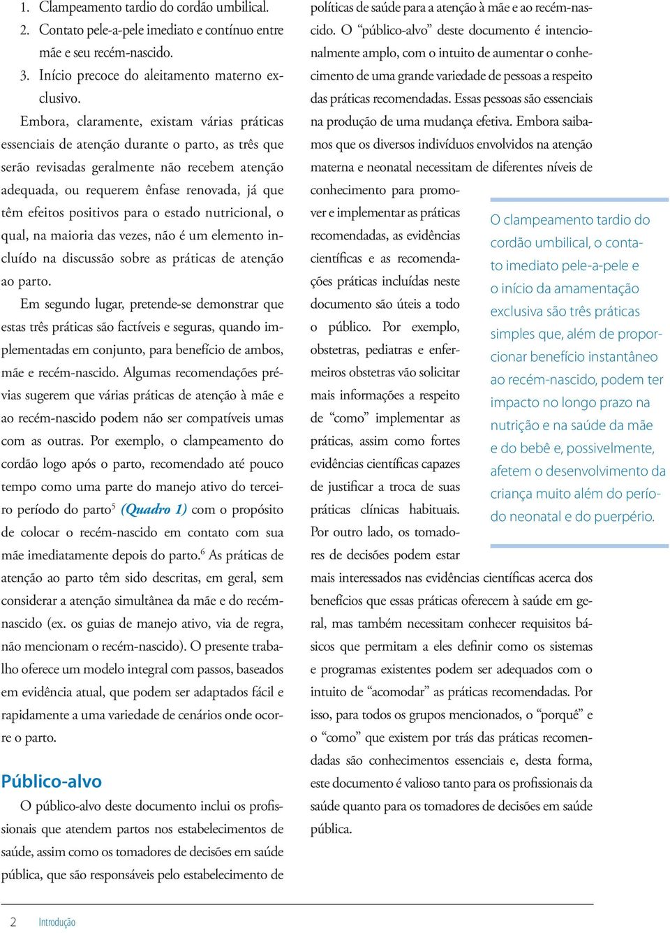 positivos para o estado nutricional, o qual, na maioria das vezes, não é um elemento incluído na discussão sobre as práticas de atenção ao parto.