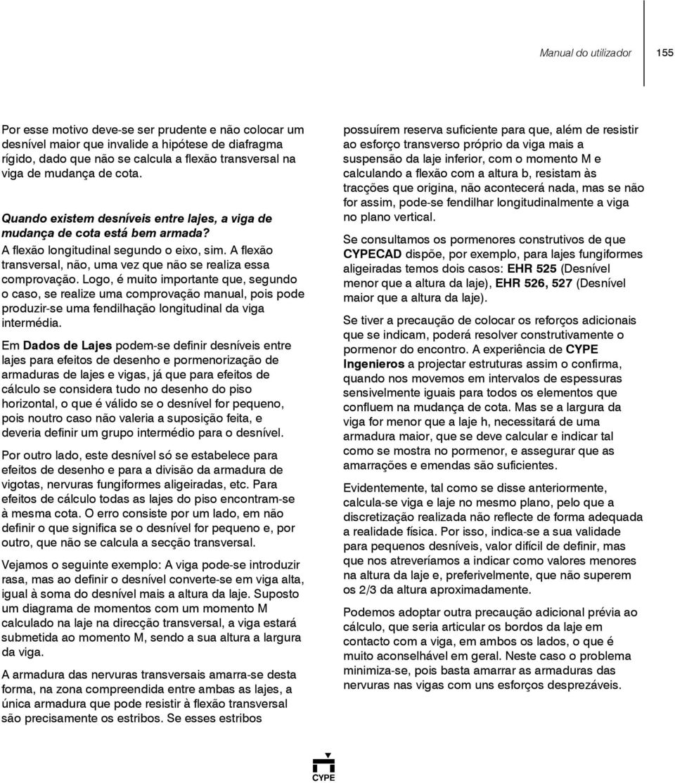 A flexão transversal, não, uma vez que não se realiza essa comprovação.