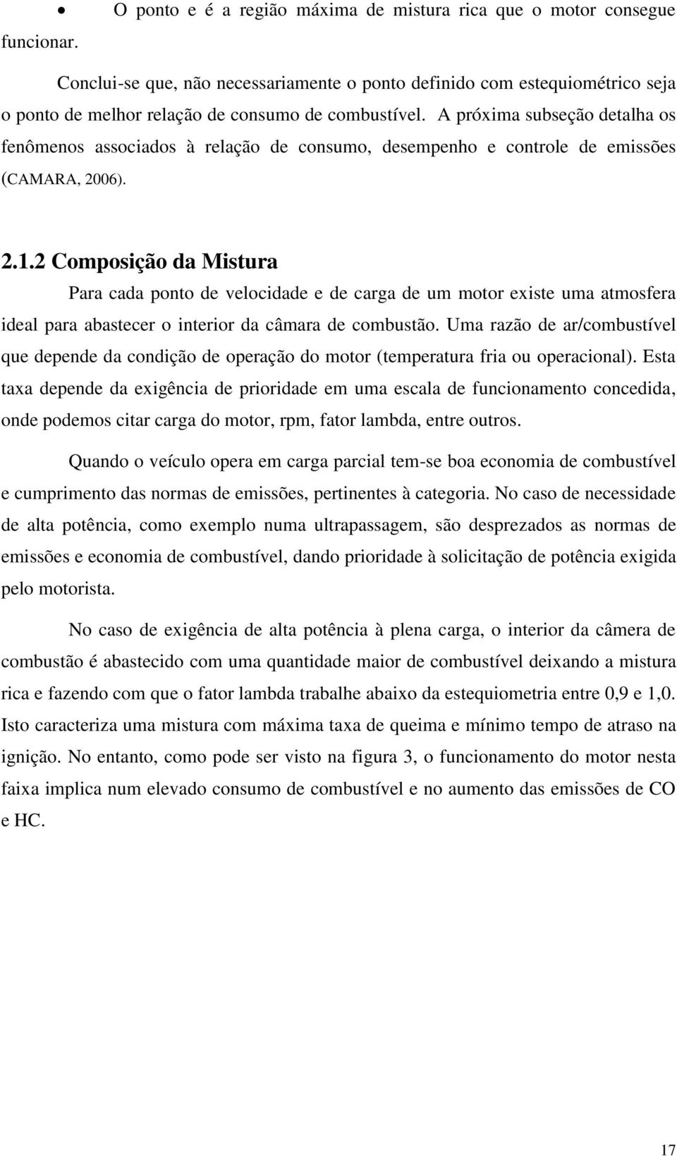 A próxima subseção detalha os fenômenos associados à relação de consumo, desempenho e controle de emissões (CAMARA, 2006). 2.1.
