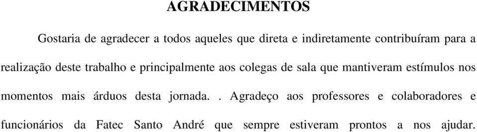 mantiveram estímulos nos momentos mais árduos desta jornada.