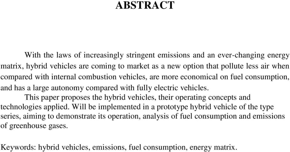 This paper proposes the hybrid vehicles, their operating concepts and technologies applied.