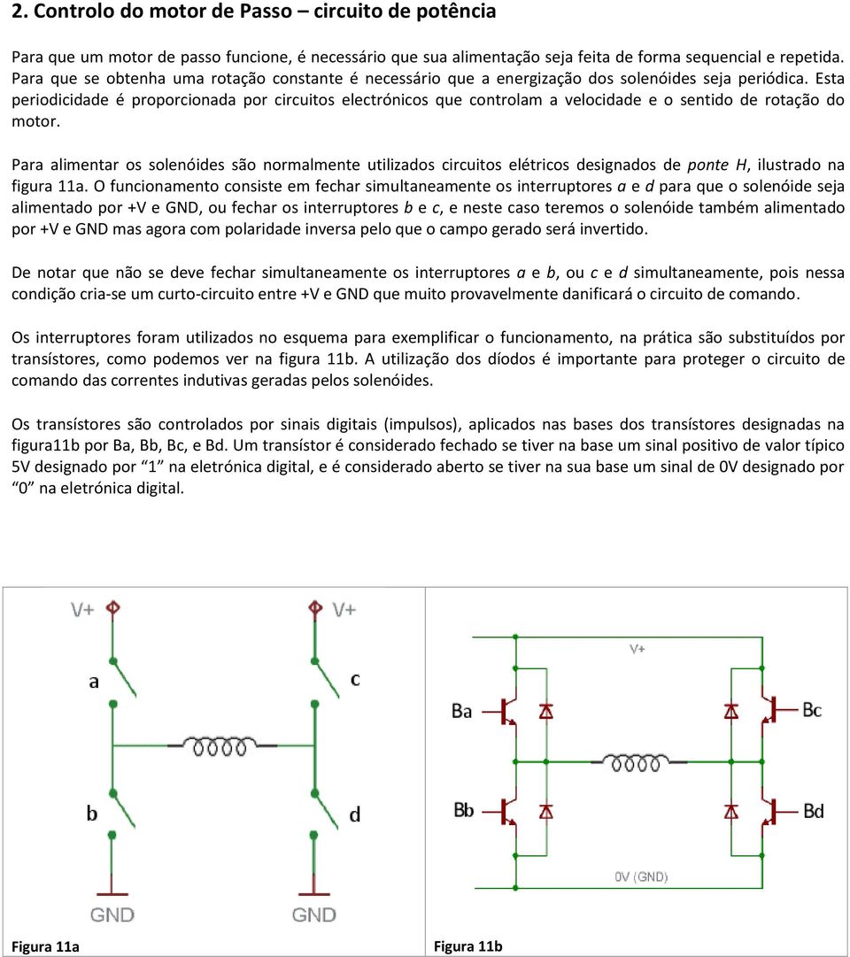 Esta periodicidade é proporcionada por circuitos electrónicos que controlam a velocidade e o sentido de rotação do motor.