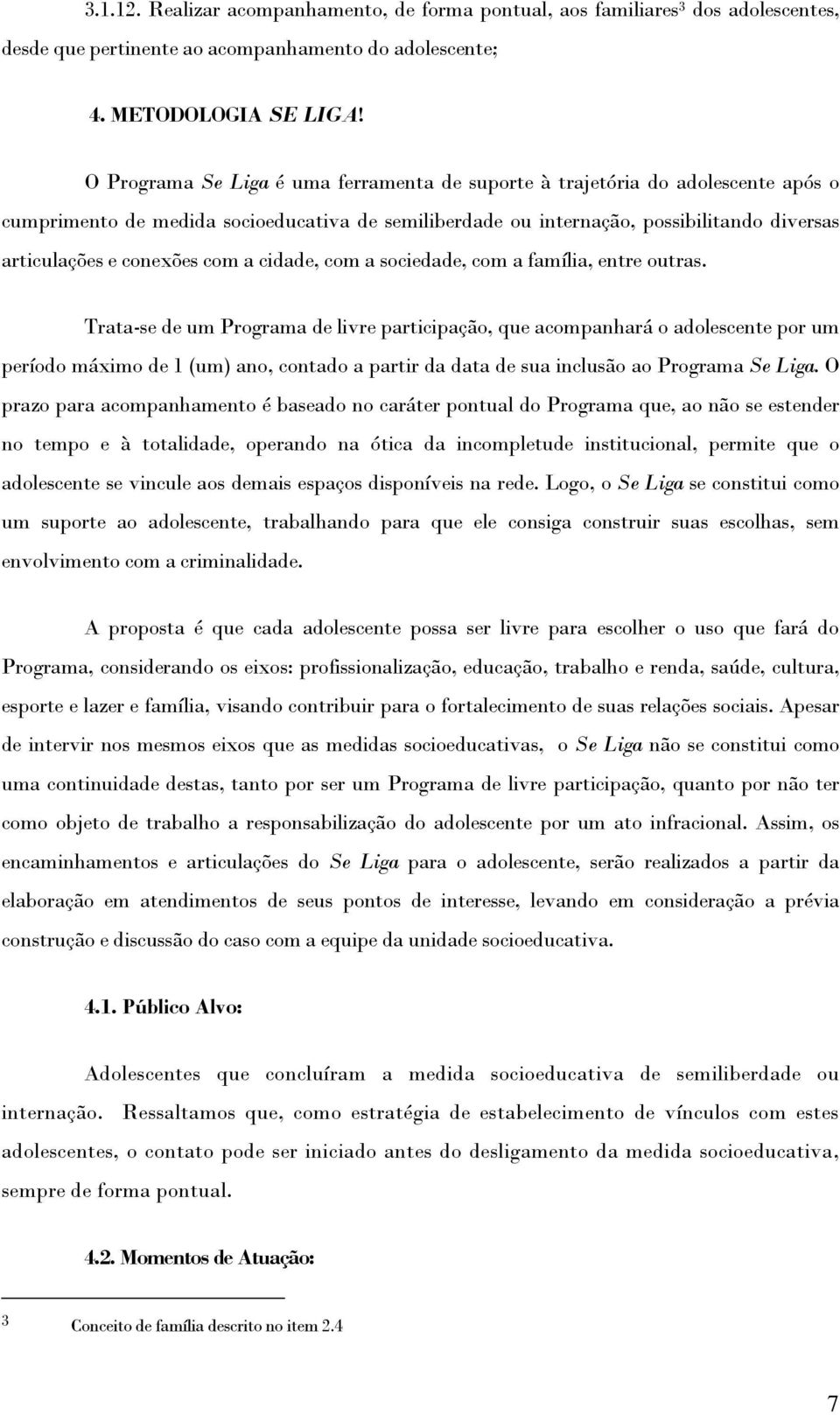 com a cidade, com a sociedade, com a família, entre outras.