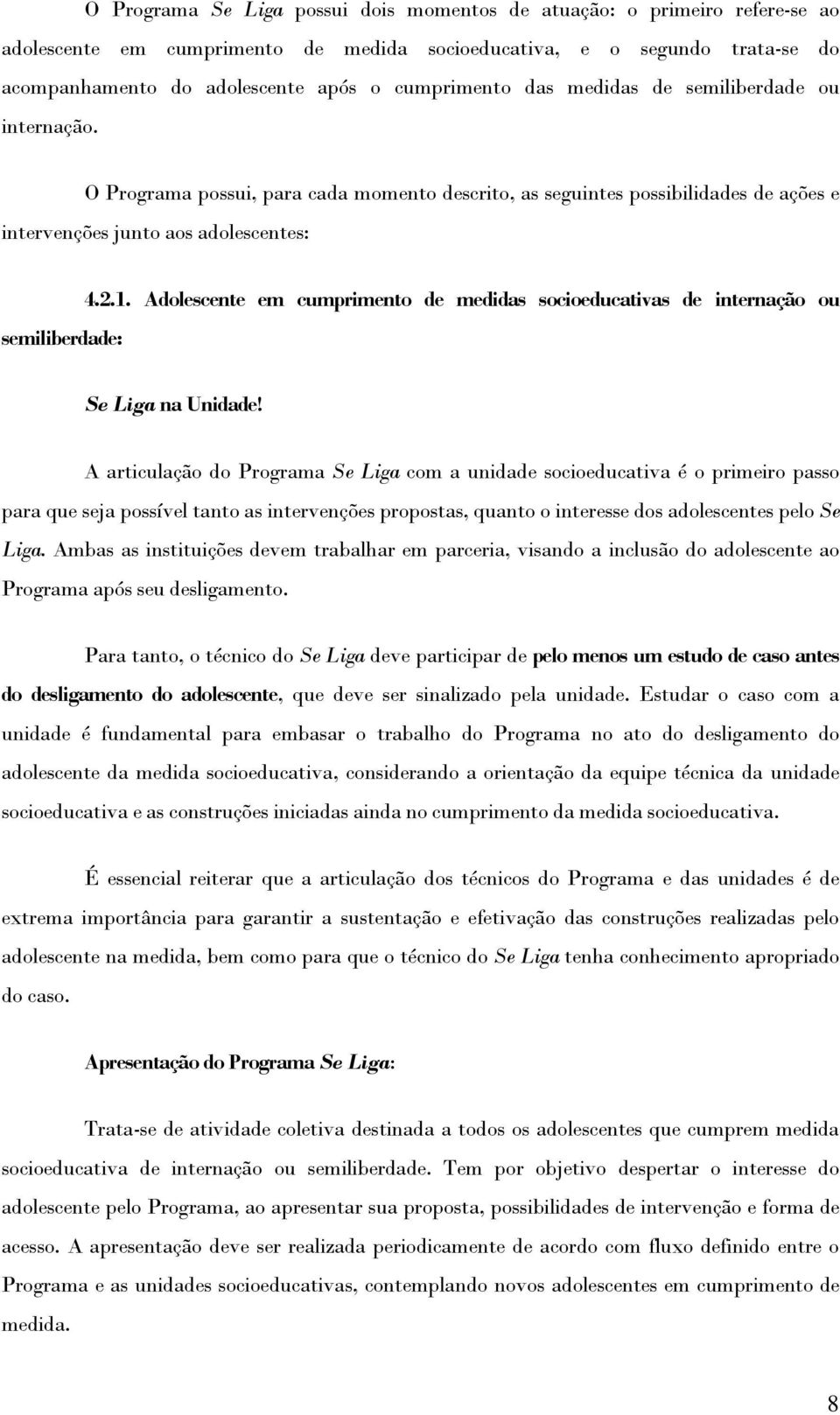 Adolescente em cumprimento de medidas socioeducativas de internação ou Se Liga na Unidade!