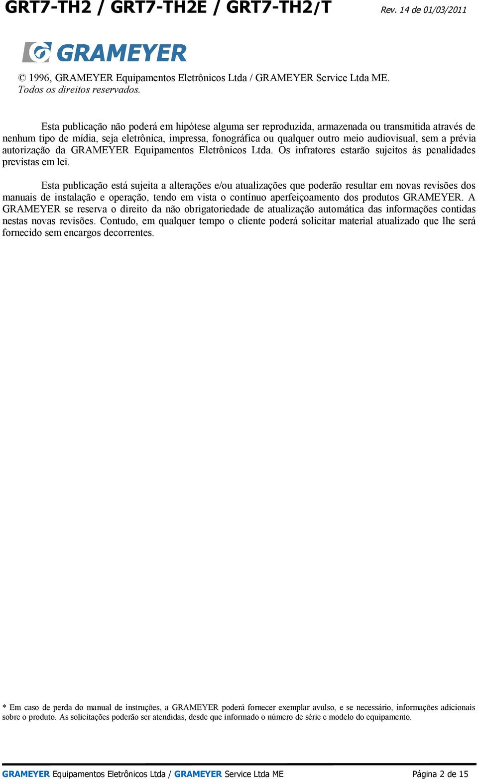 sem a prévia autorização da GRAMEYER Equipamentos Eletrônicos Ltda. Os infratores estarão sujeitos às penalidades previstas em lei.