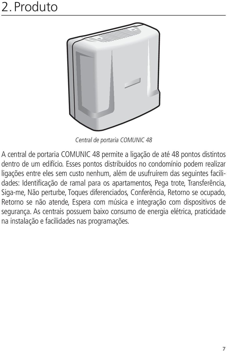 ramal para os apartamentos, Pega trote, Transferência, Siga-me, Não perturbe, Toques diferenciados, Conferência, Retorno se ocupado, Retorno se não atende,