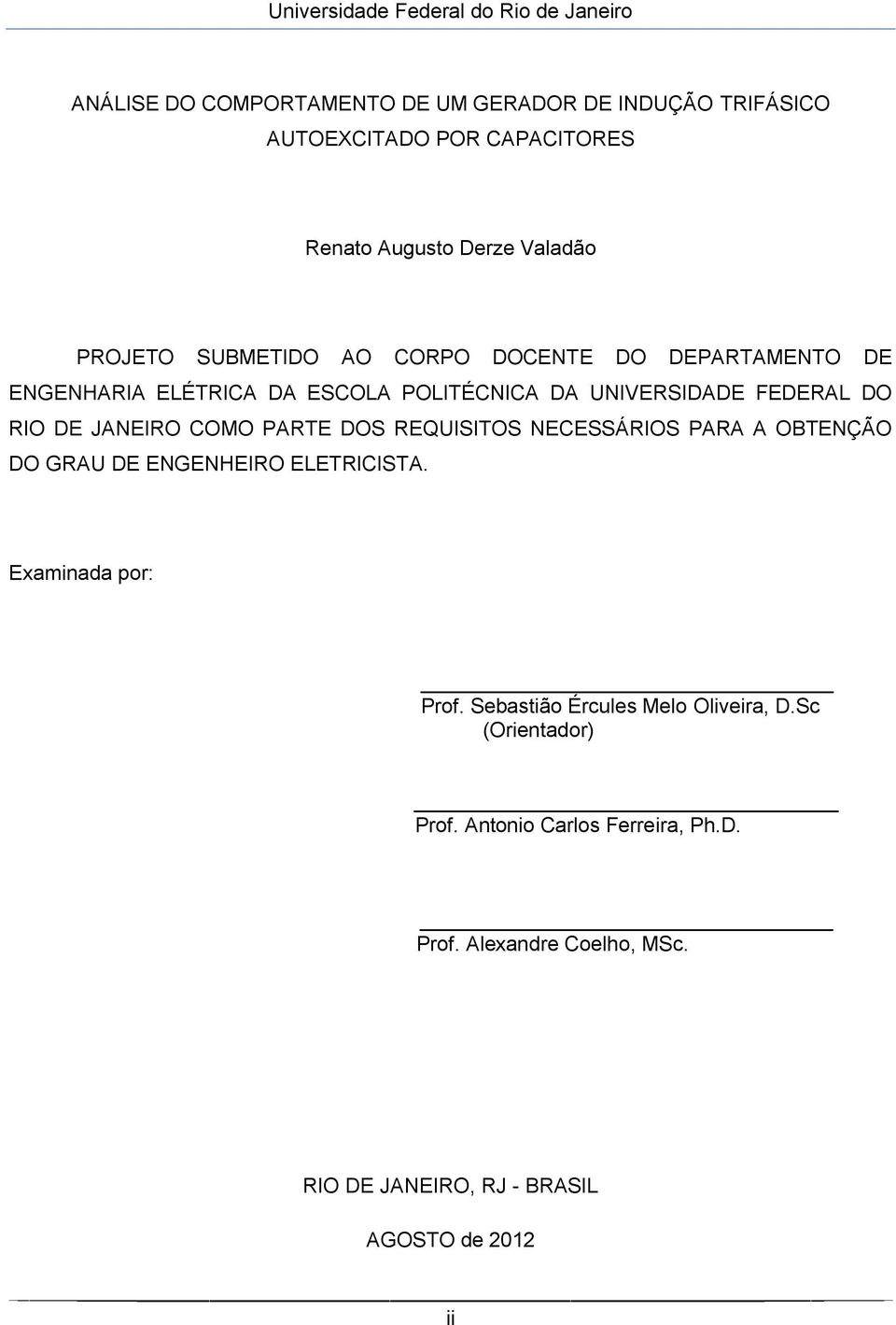 COMO PARTE DOS REQUISITOS NECESSÁRIOS PARA A OBTENÇÃO DO GRAU DE ENGENHEIRO ELETRICISTA. Examinada por: Prof.