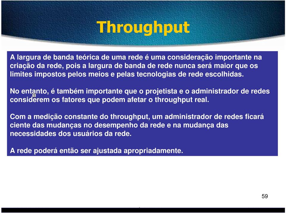 No entanto, é também importante que o projetista e o administrador de redes considerem os fatores que podem afetar o throughput real.