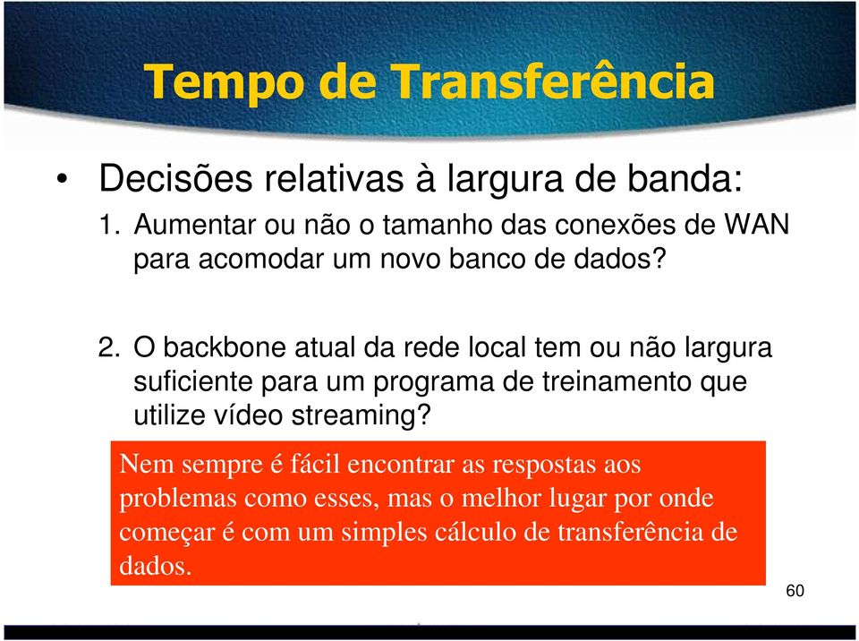 O backbone atual da rede local tem ou não largura suficiente para um programa de treinamento que utilize