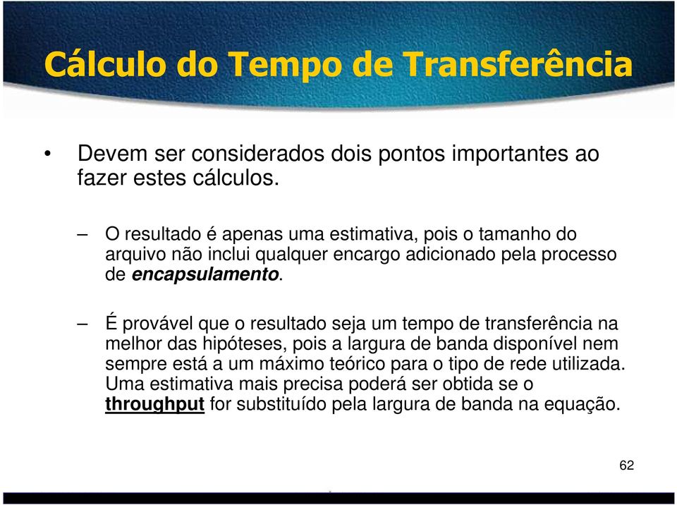 É provável que o resultado seja um tempo de transferência na melhor das hipóteses, pois a largura de banda disponível nem sempre está