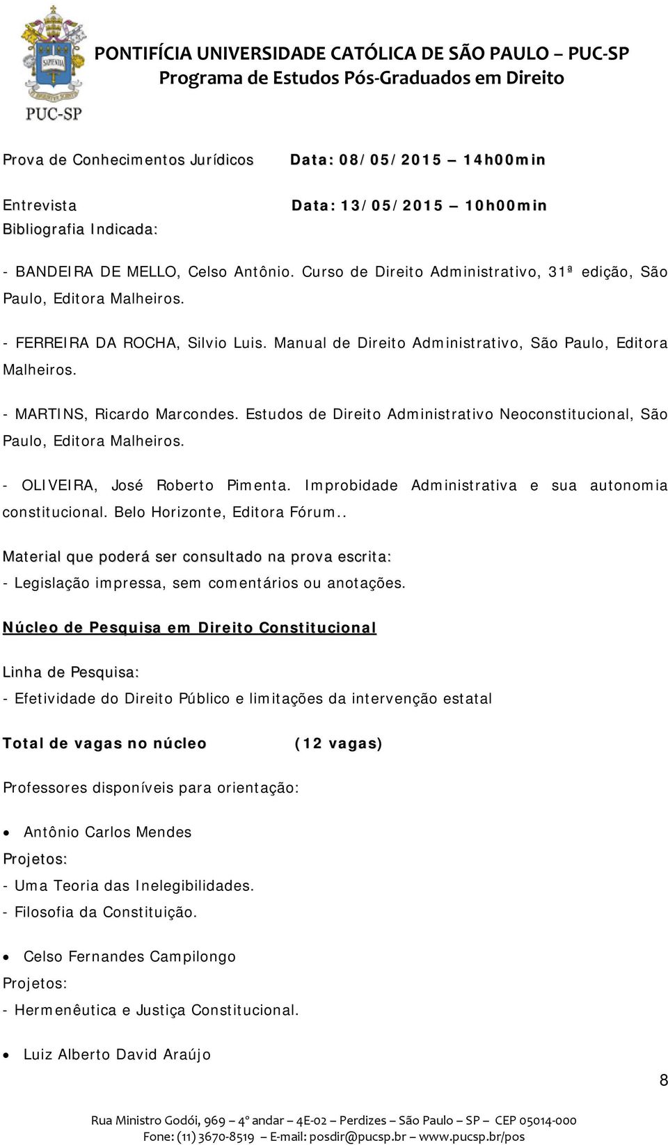 - OLIVEIRA, José Roberto Pimenta. Improbidade Administrativa e sua autonomia constitucional. Belo Horizonte, Editora Fórum.. - Legislação impressa, sem comentários ou anotações.