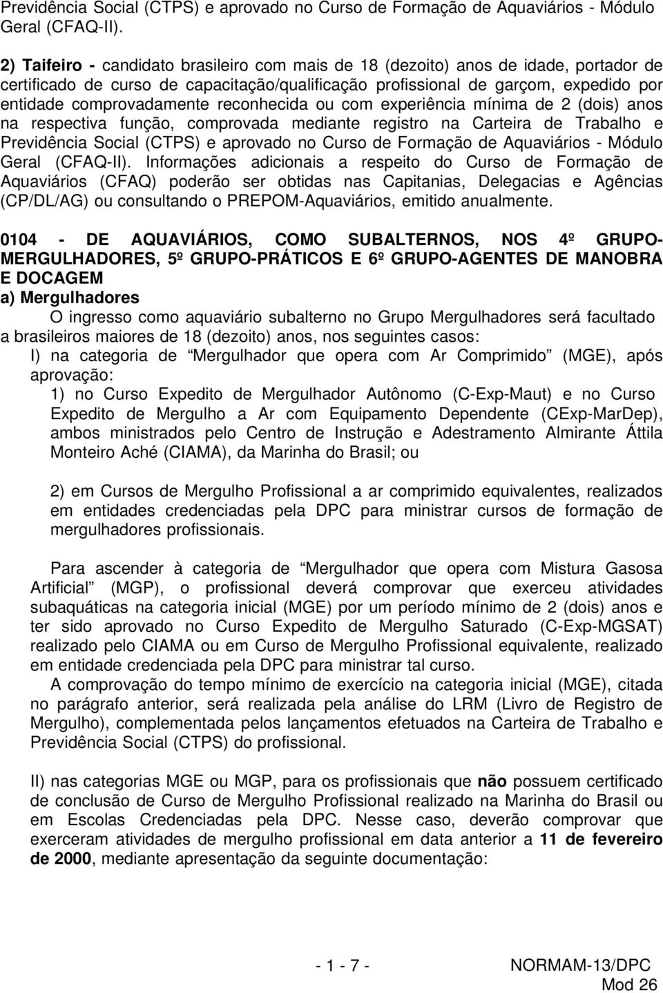 reconhecida ou com experiência mínima de 2 (dois) anos na respectiva função, comprovada mediante registro na Carteira de Trabalho e  Informações adicionais a respeito do Curso de Formação de