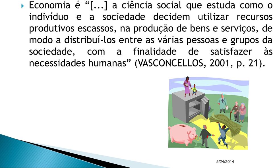 utilizar recursos produtivos escassos, na produção de bens e serviços, de