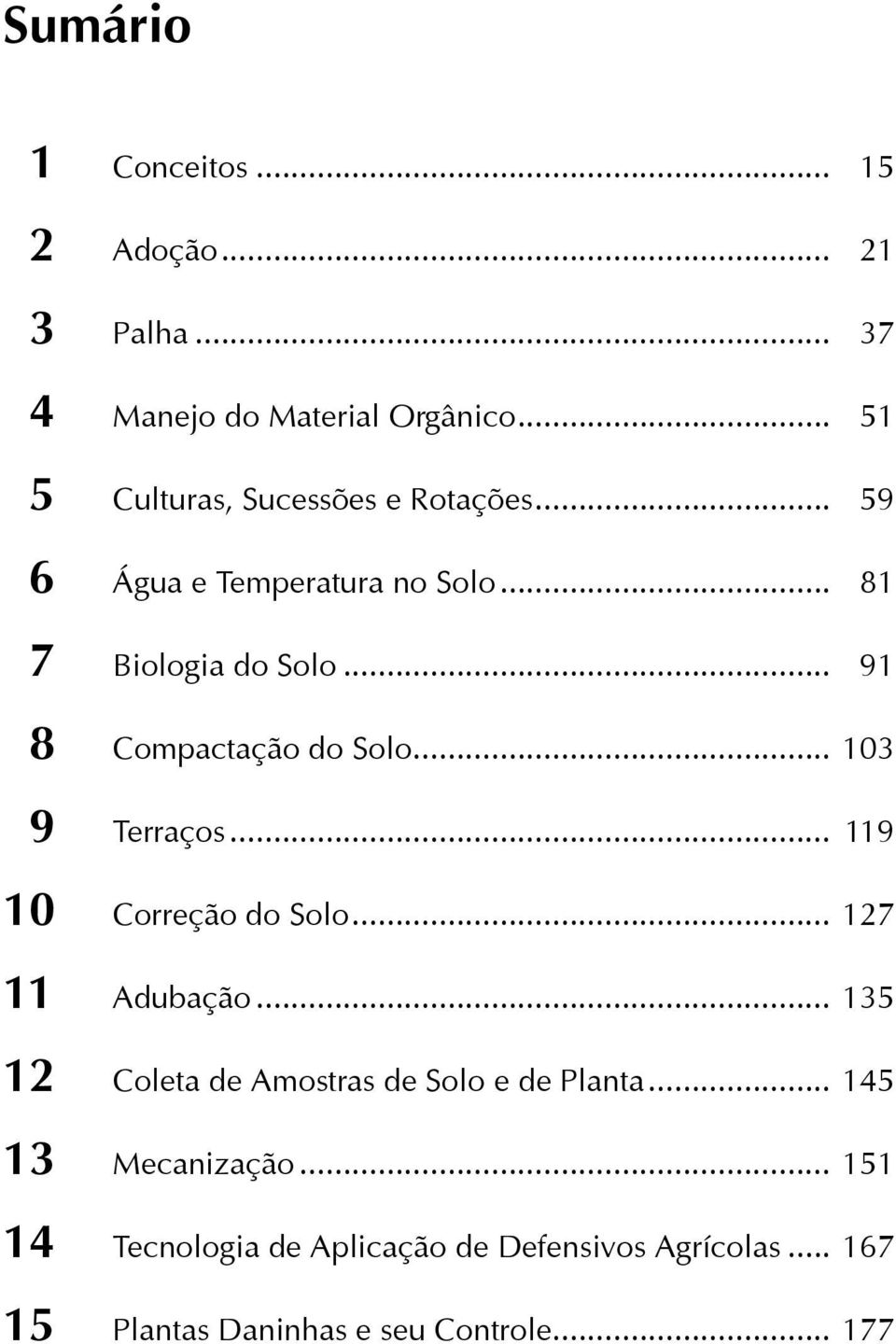 .. 91 8 Compactação do Solo... 103 9 Terraços... 119 10 Correção do Solo... 127 11 Adubação.