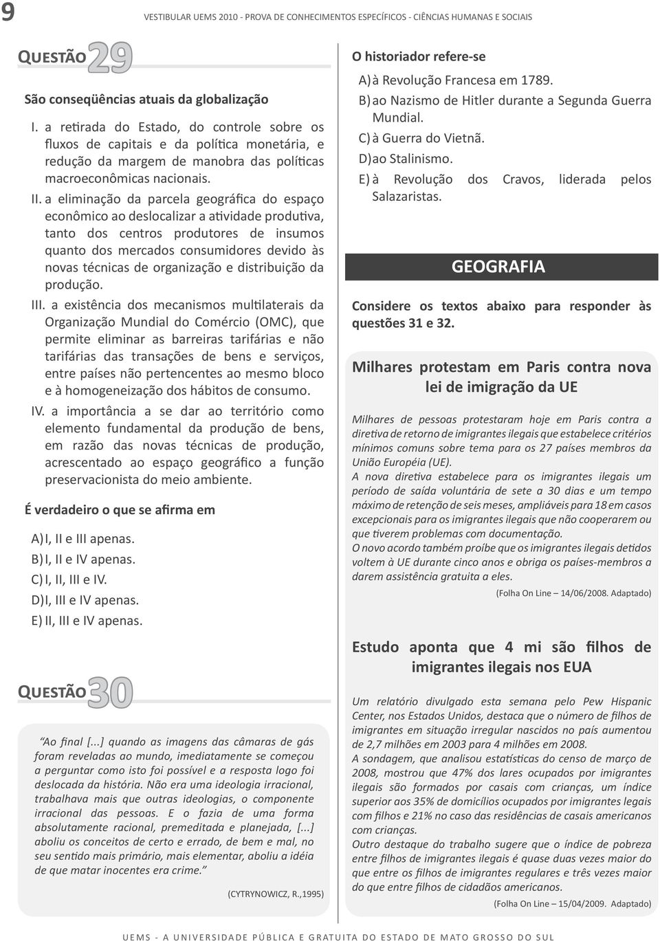 a eliminação da parcela geográfica do espaço econômico ao deslocalizar a atividade produtiva, tanto dos centros produtores de insumos quanto dos mercados consumidores devido às novas técnicas de