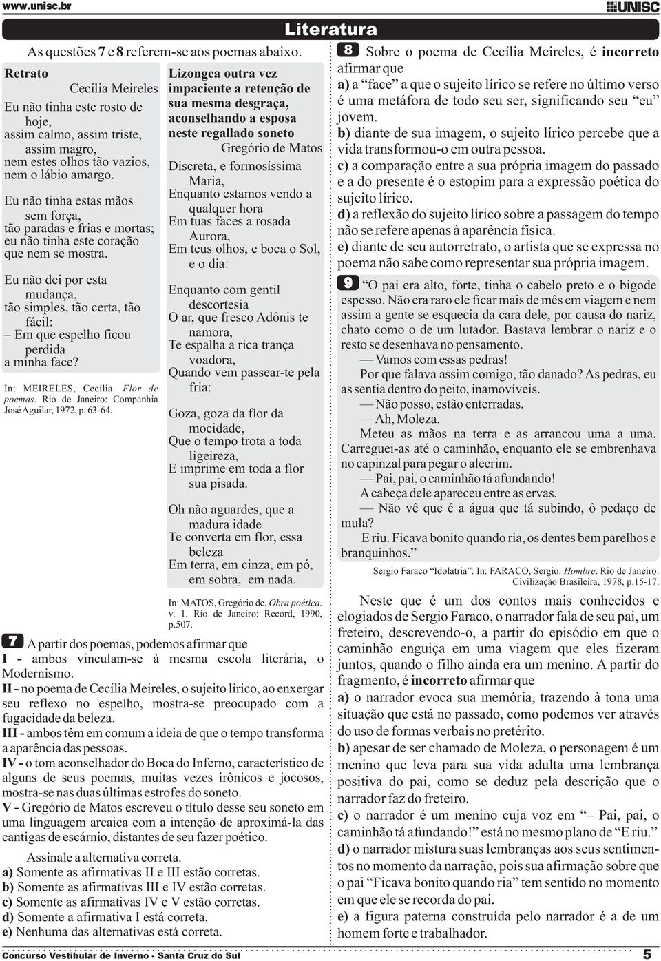 tinha este rosto de sua mesma desgraça, é uma metáfora de todo seu ser, significando seu eu hoje, aconselhando a esposa jovem.