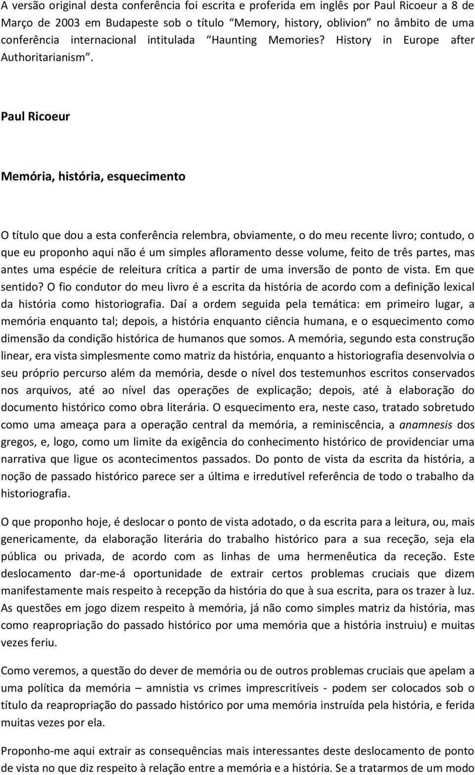 Paul Ricoeur Memória, história, esquecimento O título que dou a esta conferência relembra, obviamente, o do meu recente livro; contudo, o que eu proponho aqui não é um simples afloramento desse