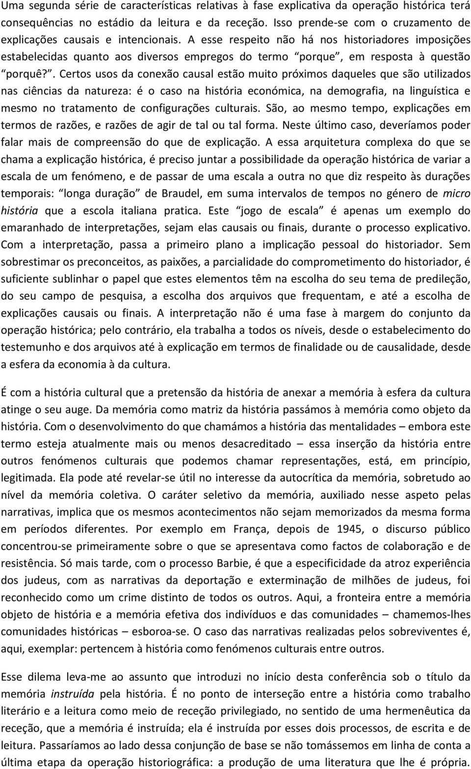 A esse respeito não há nos historiadores imposições estabelecidas quanto aos diversos empregos do termo porque, em resposta à questão porquê?